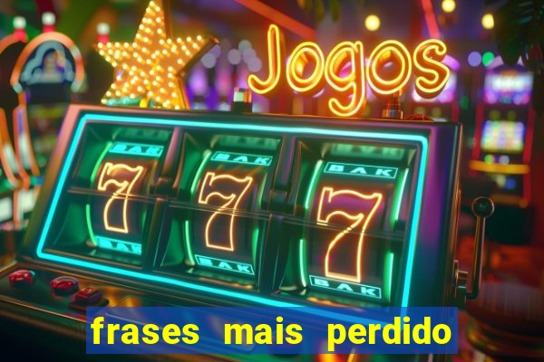 frases mais perdido que surdo em bingo